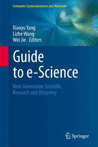 Guide to e-Science: Next Generation Scientific Research and Discovery (Computer Communications and Networks)