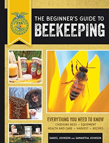 The Beginner's Guide to Beekeeping: Everything You Need to Know, Updated & Revised (FFA)