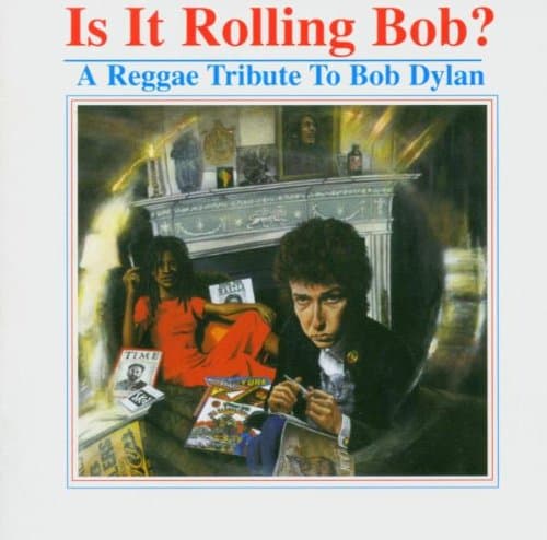 Is It Rolling Bob? A Reggae Tribute To Bob Dylan - Vol. 1