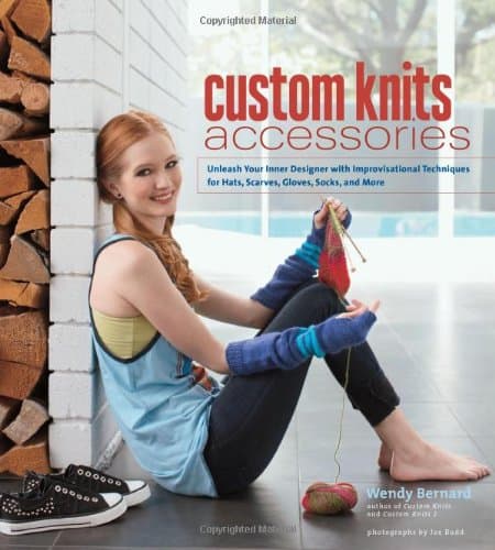 Custom Knits Accessories: Unleash Your Inner Designer with Improvisational Techniques for Hats, Scarves, Gloves, Socks, and More