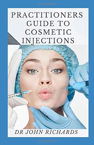 Practitioners Guide To Cosmetic Injections: A Practical Guide to Dermal Filler Procedures