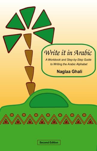Write it in Arabic: A WorkBook and Step-By-Step gGuide to Writing the Arabic Alphabet