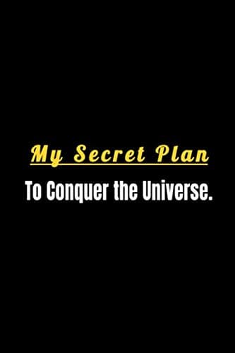 My Secret Plan to Conquer the Universe.: Lined Notebook , 6 x 9, 110 pages.