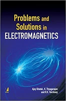 Problems and Solutions in Electromagnetics [Paperback] [Jan 01, 2015] Ajoy Ghatak K. Thyagarajan R. K. Varshney Paperback