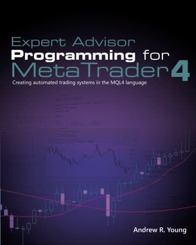 Expert Advisor Programming for MetaTrader 4: Creating automated trading systems in the MQL4 language