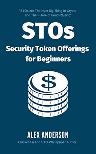 STOs - Security Token Offerings for Beginners: The Ultimate Guide to Security Tokens, Security Token Offerings and Tokenized Securities Kindle Edition