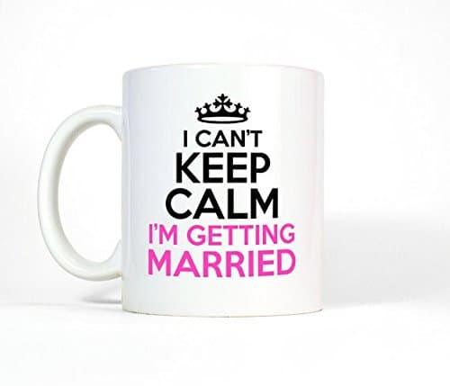 New Bride Gift, I Can't Keep Calm Mug, Getting Married Coffee Cup, Bride Mug, Shower Gift, Funny Wedding Mug, Engagement Bridal Party Gift.