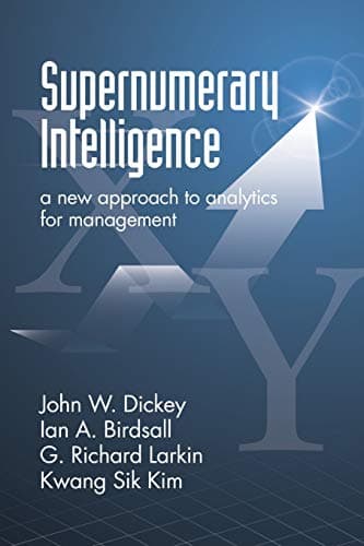 Supernumerary Intelligence: A New Approach to Analytics for Management Illustrated Edition