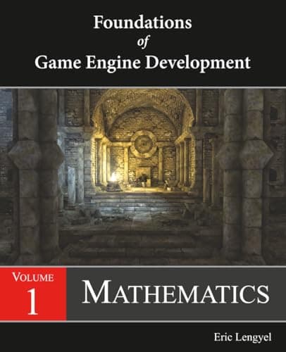 Terathon Software LLC Foundations of Game Engine Development, Volume 1: Mathematics