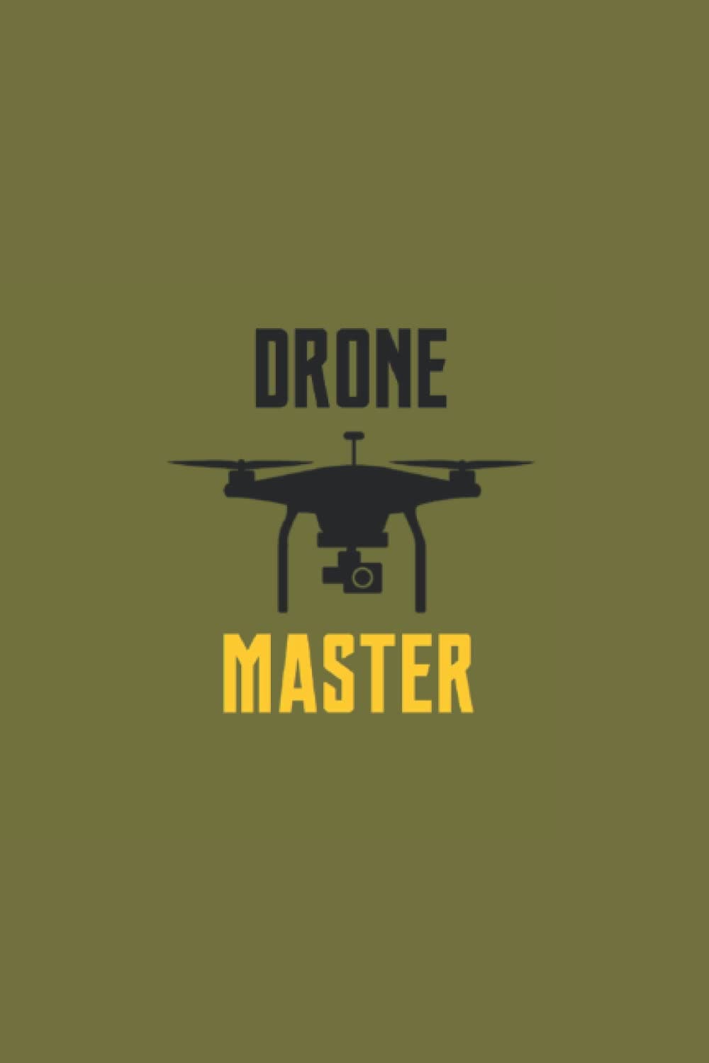 Drone Master: College ruled notebook, Drone Journal, Drone Notebook, Drone Pilots notebook, Aerial Photographer notebook, Quadcopter Lover notebook, UAV Hobbyist notebook.