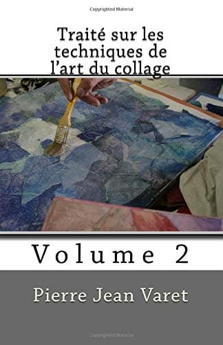 Traité sur les techniques de l'art du collage: Volume 2
