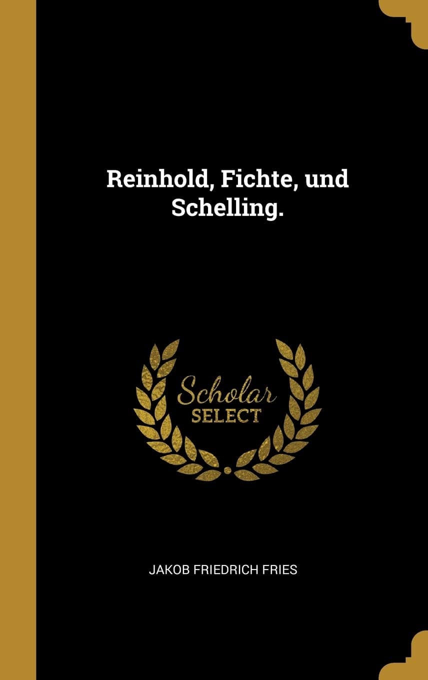 Reinhold, Fichte, Und Schelling.