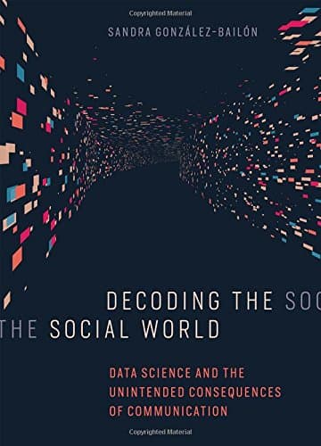 Decoding the Social World – Data Science and the Unintended Consequences of Communication
