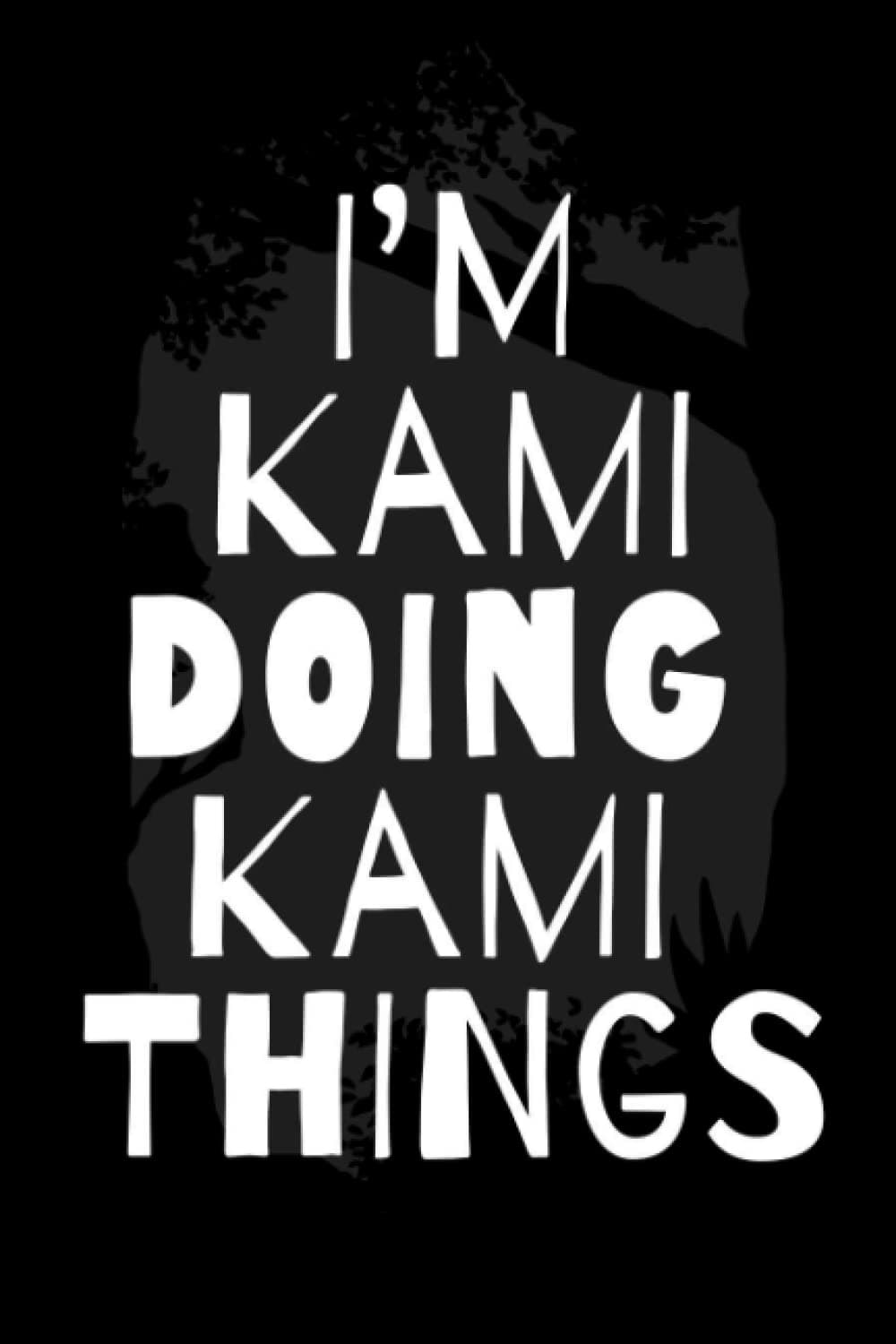 I'm Kami Doing Kami Things: Notebook Gift Kami name, Journal Personalized Gift for Kami , Gift Idea for Kami 2023, 120 Pages
