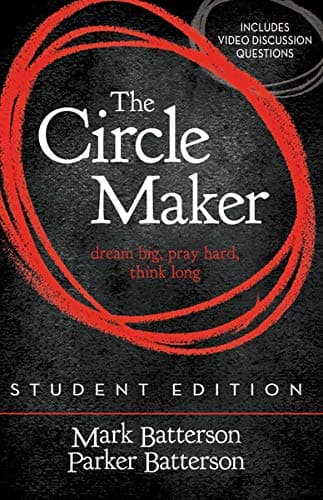 The Circle Maker Student Edition: Dream big, Pray hard, Think long.
