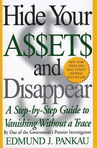 Hide Your Assets and Disappear: A Step-by-Step Guide to Vanishing Without a Trace Paperback – 20 Mar. 2011