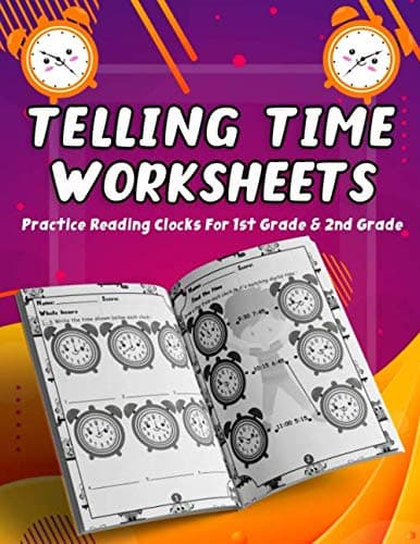 Telling Time Worksheets - Practice Reading Clocks For 1st Grade & 2nd Grade: Telling Time Clock Worksheets, Clocks, Hours, Half Hours, Quarter Hours, 5 Minutes, Minutes, Clock Games