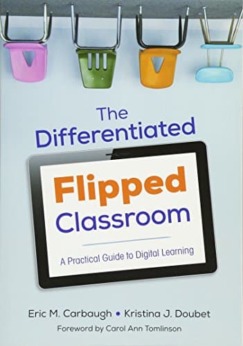 The Differentiated Flipped Classroom: A Practical Guide to Digital Learning (Corwin Teaching Essentials)