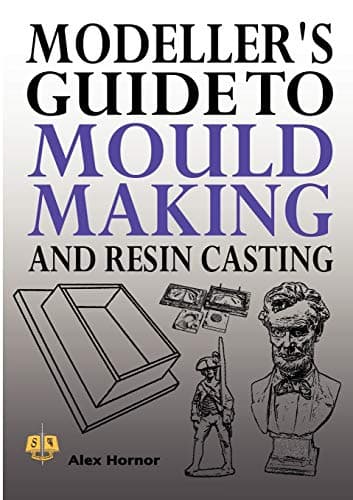 Modeller's Guide to Mould Making and Resin Casting