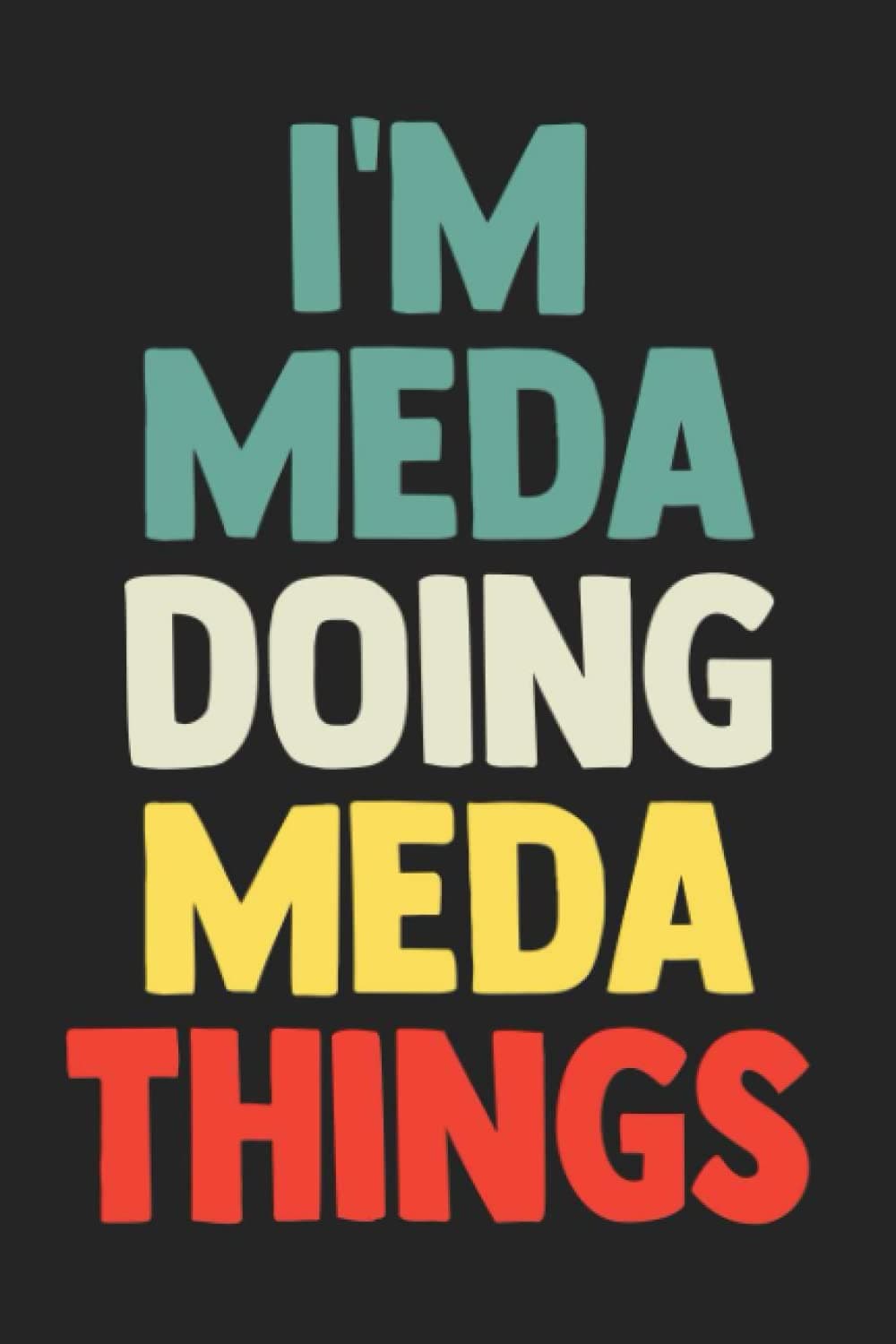 I'm Meda Doing Meda Things: Notebook Gift Meda name, Journal Personalized Gift for Meda , Gift Idea for Meda, 120 Pages