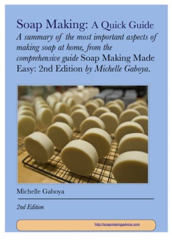 Soap Making: A Quick Guide: A Summary Of The Most Important Aspects Of Making Soap At Home (Soap Making Advice Book 1)