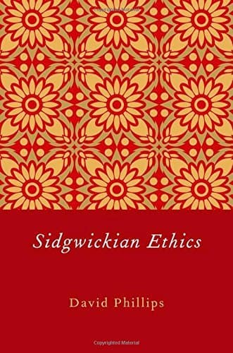 Sidgwickian Ethics by David Phillips (2011-11-25)