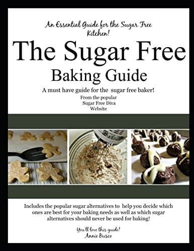 The Sugar Free Baking Guide: A must have guide for the sugar free baker