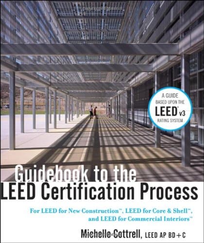 Guidebook to the LEED Certification Process: For LEED for New Construction, LEED for Core and Shell, and LEED for Commercial Interiors 1st Edition