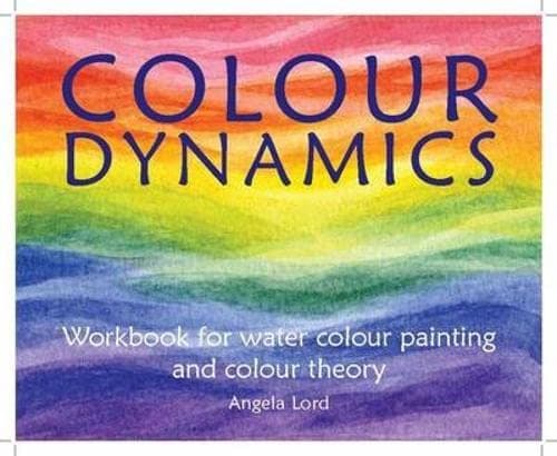 Colour Dynamics Workbook: Step by Step Guide to Water Colour Painting and Colour Theory (Art & Science) Hardcover – 7 Jan. 2010