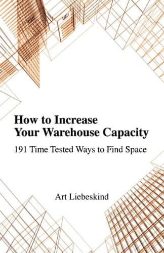 How to Increase Your Warehouse Capacity. 191 Time Tested Ways to Find Space Paperback – 31 Dec. 2010