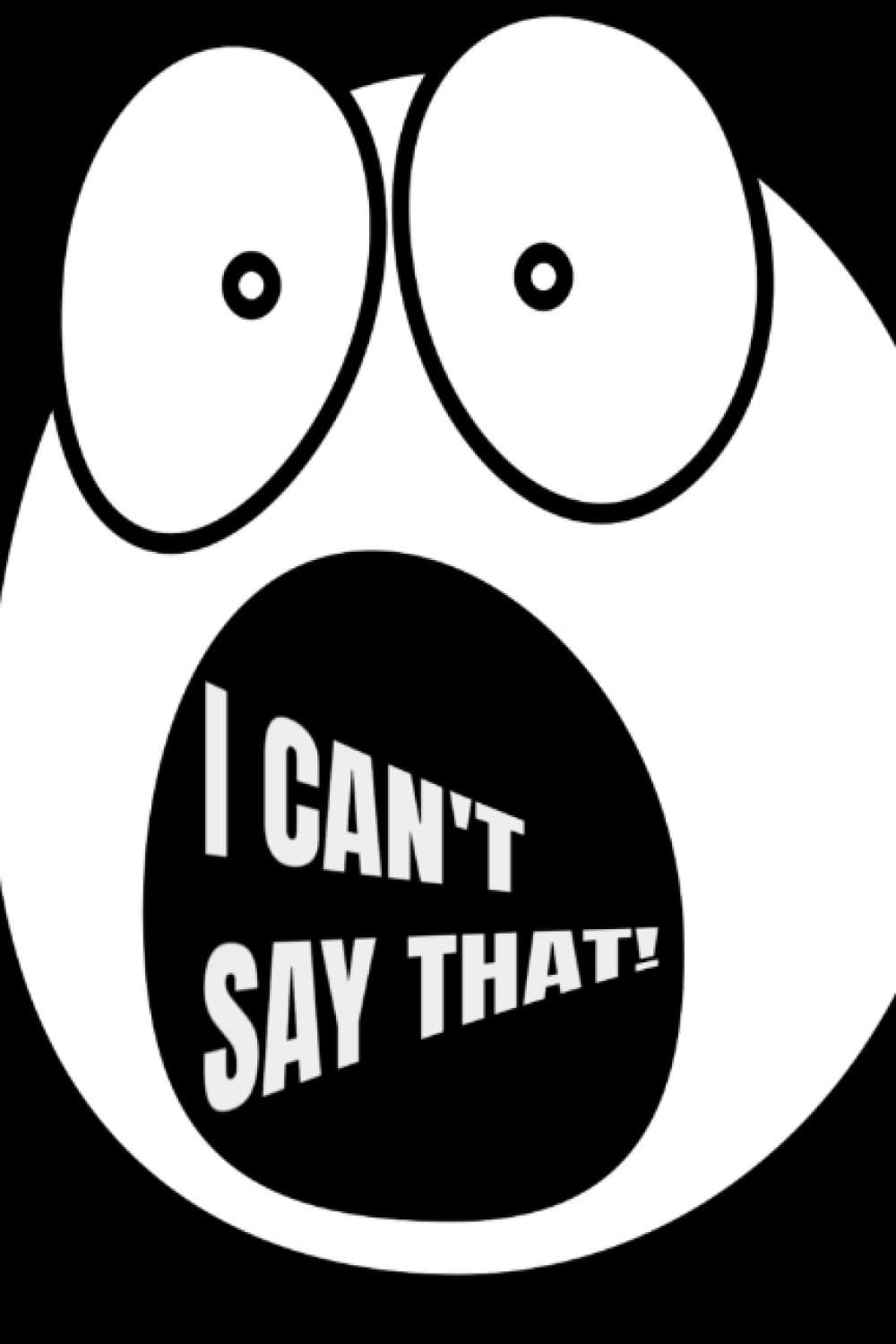 I Can't Say That!: A place to write down all the things you want to say but can't!