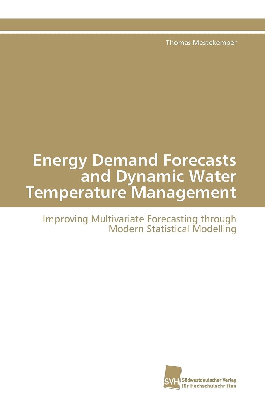 Energy Demand Forecasts and Dynamic Water Temperature Management: Improving Multivariate Forecasting through Modern Statistical Modelling (German Edition)