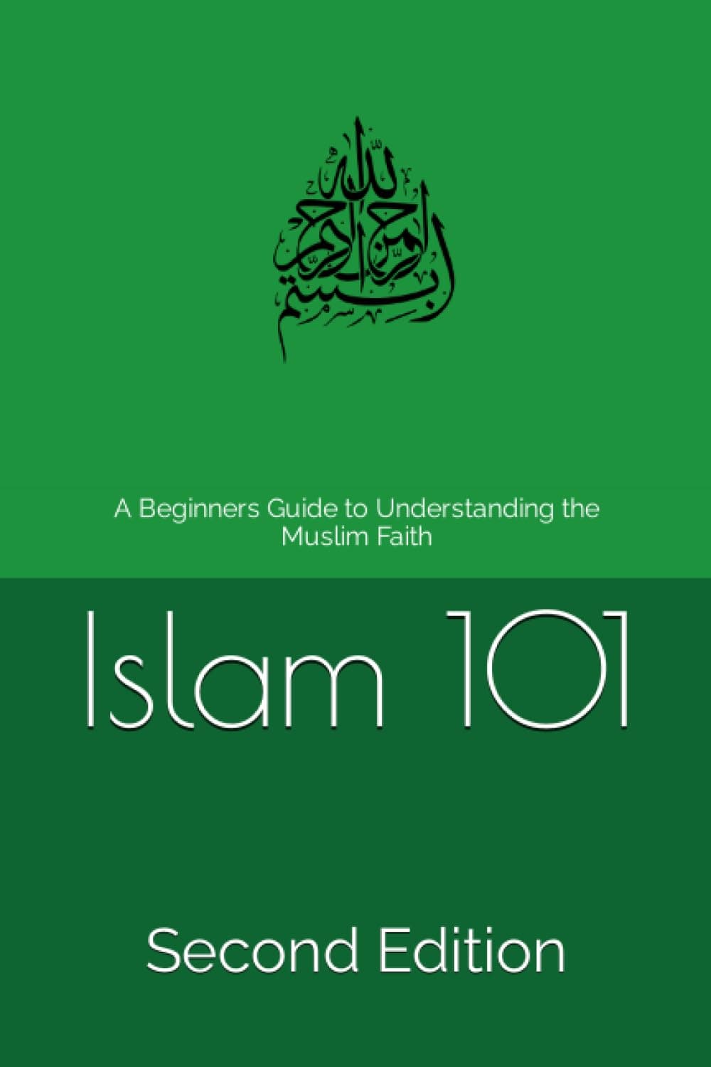 Islam 101 Second Edition: A Beginners Guide to Understanding the Muslim Faith
