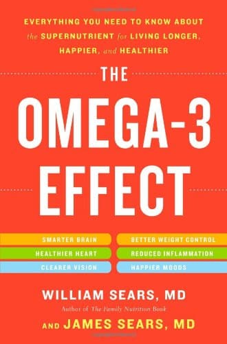 The Omega-3 Effect: Everything You Need to Know about the Supernutrient for Living Longer, Happier, and Healthier