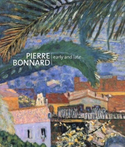 Pierre Bonnard: Early and Late