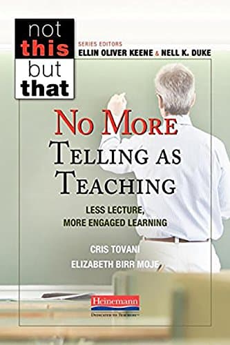 No More Telling as Teaching: Less Lecture, More Engaged Learning (NOT THIS, BUT THAT)