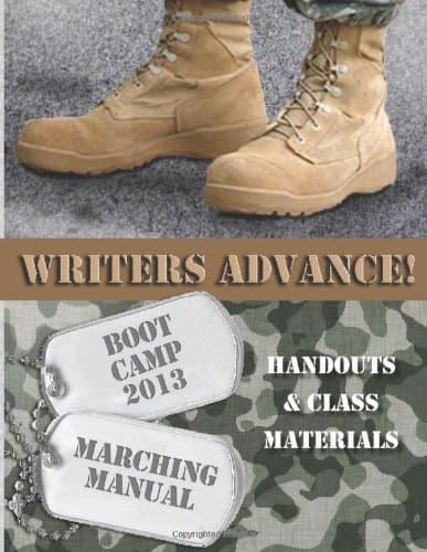 Writers Advance! Boot Camp 2013: Marching Manual: Handouts and Class Materials