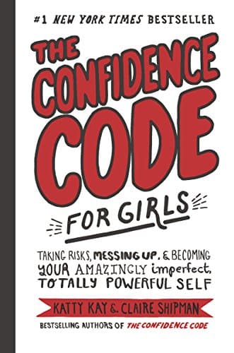 The Confidence Code for Girls: Taking Risks, Messing Up, & Becoming Your Amazingly Imperfect, Totally Powerful Self Kindle Edition
