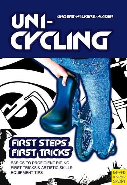 Unicycling: First Steps - First Tricks Paperback – January 1, 2011