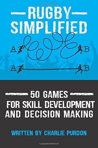 Rugby Simplified: 50 Games for Skill Development and Decision Making: Volume 2 Paperback – 23 May 2018