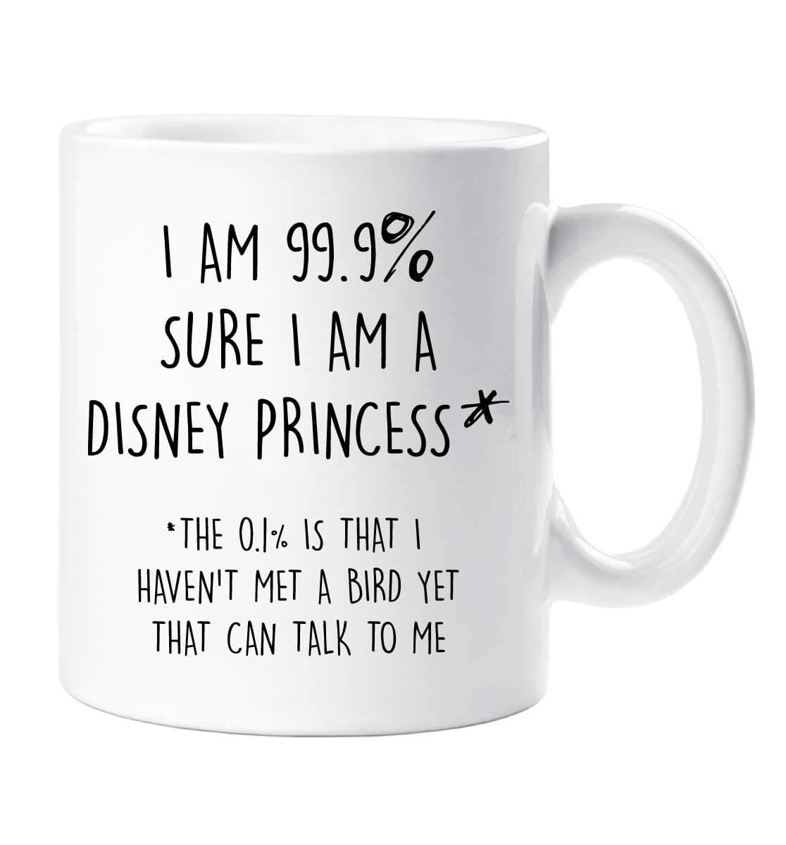 60 Second Makeover Limited I Am 99.9% Sure I Am A Disney Princess Mug Daughter Sister Friend Cup