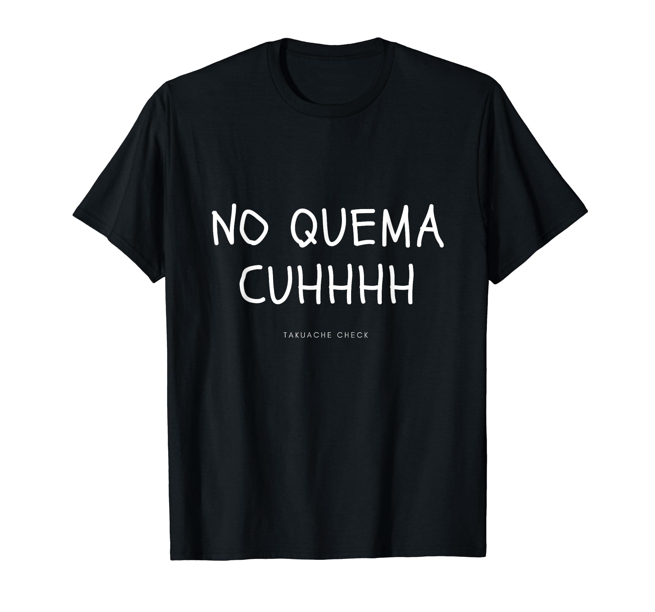 ArroganteCustomsNo Quema Cuh T-Shirt