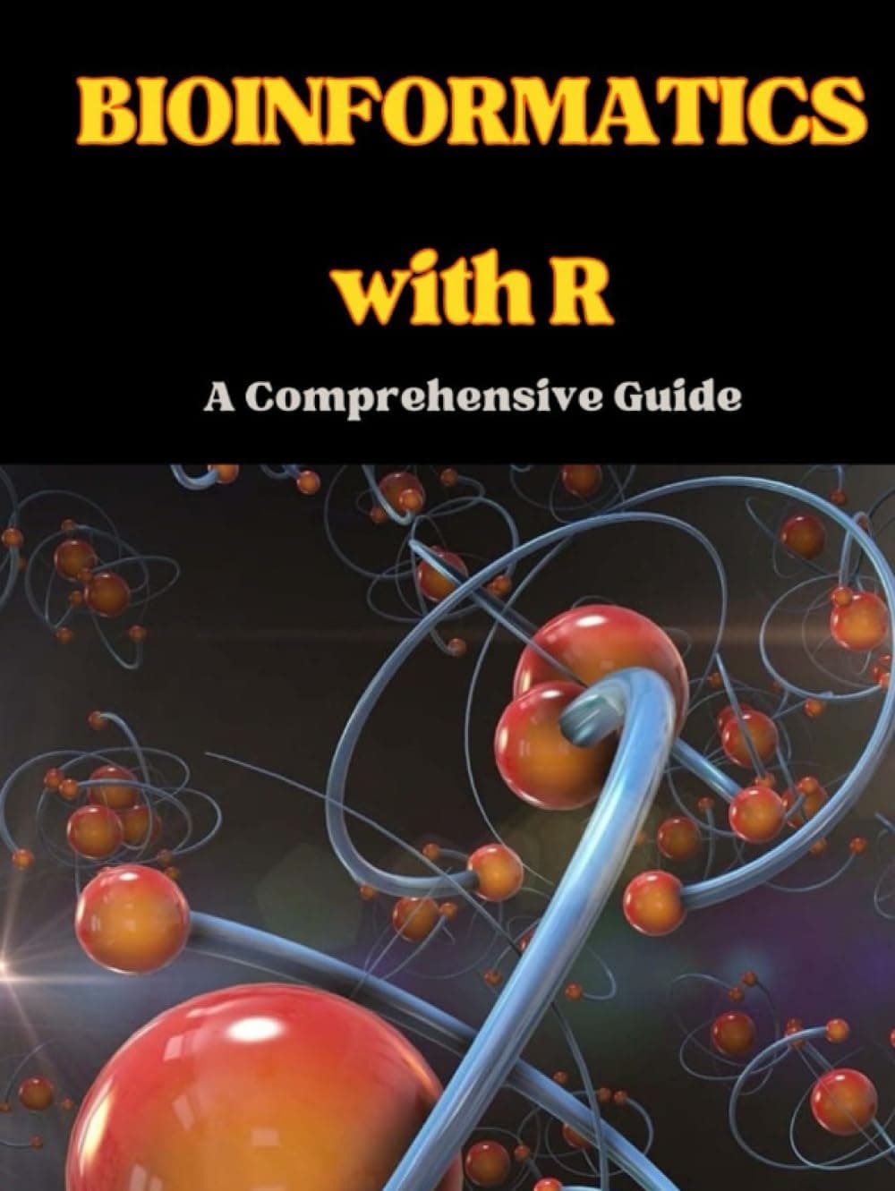 Bioinformatics with R: A Comprehensive Guide (Statistics with R Software)