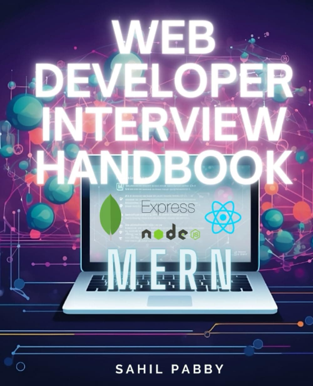 Web Developer Interview Handbook: From Node.js to React - A Comprehensive Guide to Building, Testing, and Deploying MERN Stack Applications