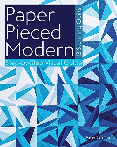Paper Pieced Modern: 13 Stunning Quilts - Step-by-Step Visual Guide