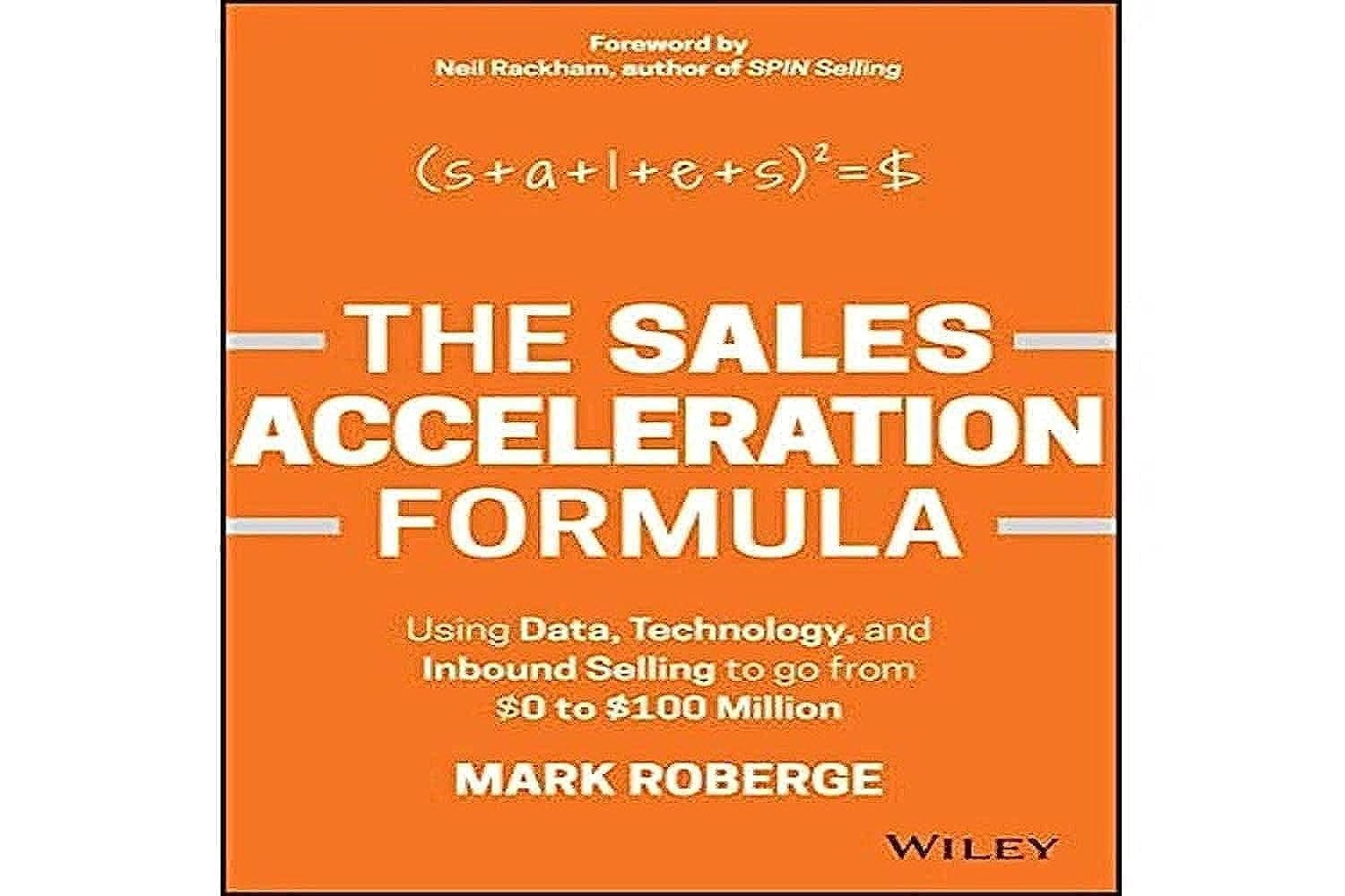 Wiley The Sales Acceleration Formula: Using Data, Technology, and Inbound Selling Go From $0 to $100 Million