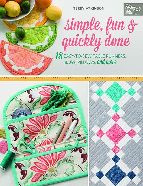 Simple, Fun and Quickly Done: 18 Easy-to-Sew Table Runners, Bags, Pillows, and More