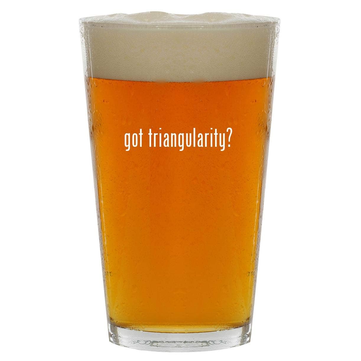 got triangularity? - 16oz Clear Glass Beer Pint Glass
