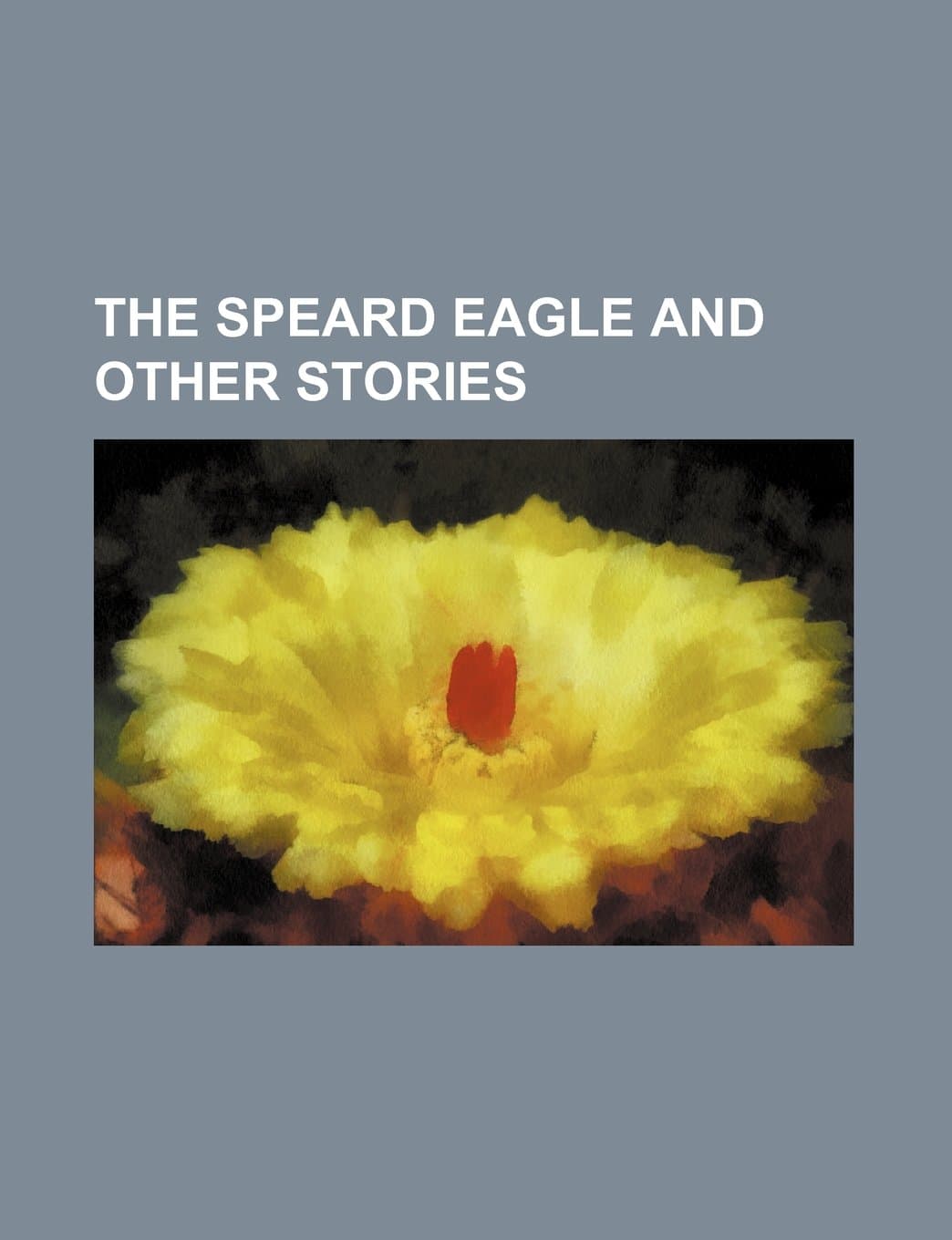 The Speard Eagle and Other Stories