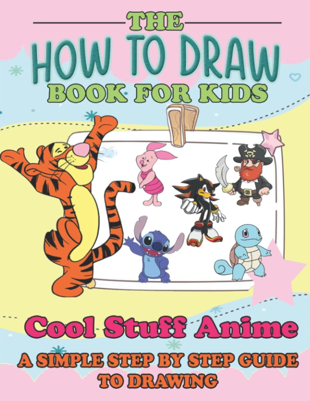 How To Draw Cute Stuff Anime: A SIMPLE STEP-BY-STEP GUIDE TO DRAWING FOR KIDS: THE ULTIMATE GUIDE!
